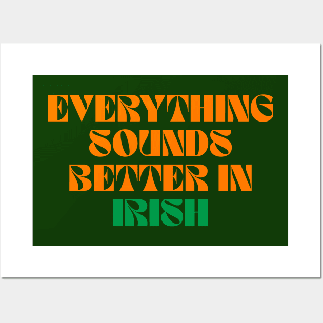 Everything Sounds Better In Irish - Ireland Sayings Wall Art by Eire